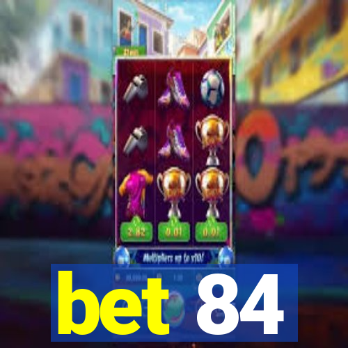 bet 84