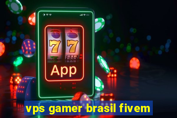 vps gamer brasil fivem