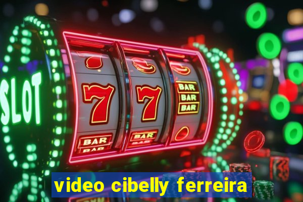 video cibelly ferreira