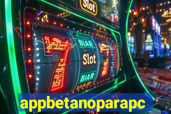 appbetanoparapc