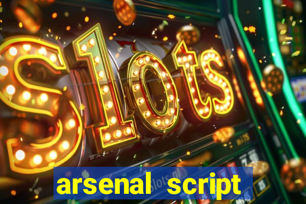 arsenal script pastebin 2022