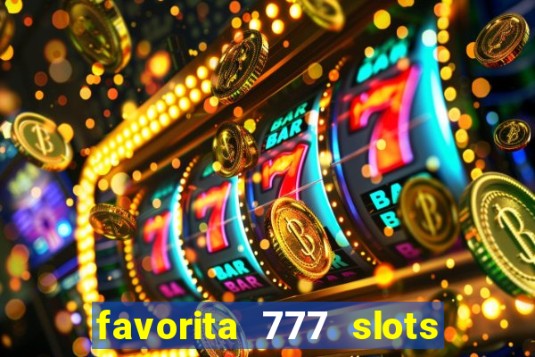 favorita 777 slots é confiável