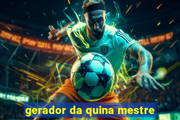 gerador da quina mestre