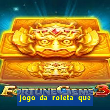 jogo da roleta que da dinheiro