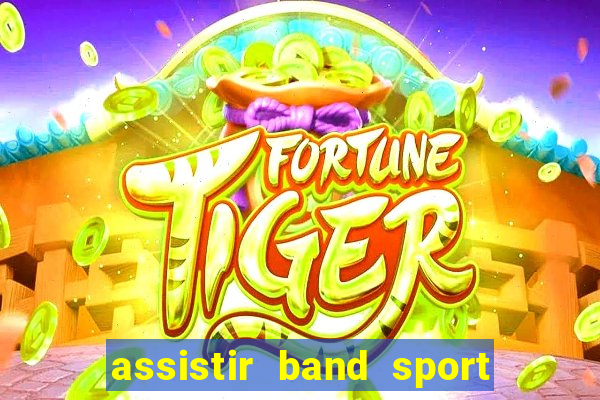 assistir band sport ao vivo