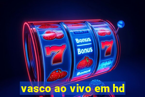 vasco ao vivo em hd