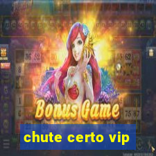 chute certo vip