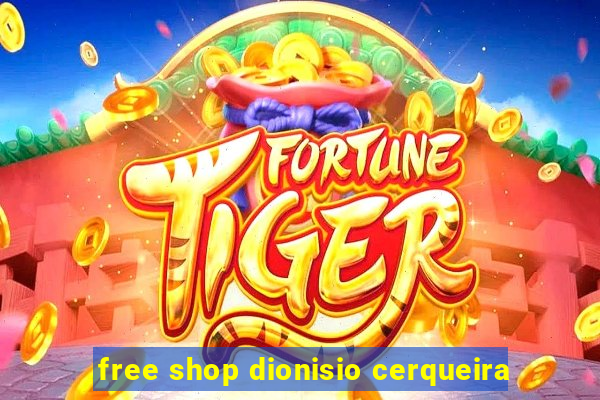 free shop dionisio cerqueira