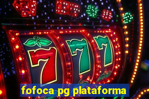 fofoca pg plataforma