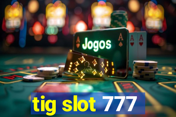 tig slot 777