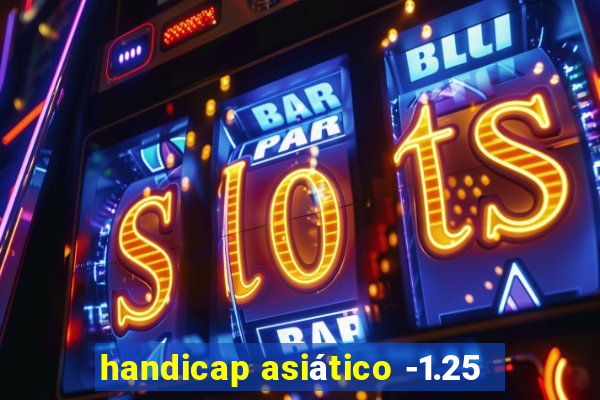 handicap asiático -1.25