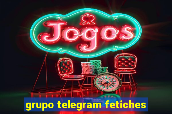 grupo telegram fetiches