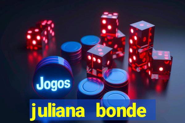 juliana bonde mostra tudo