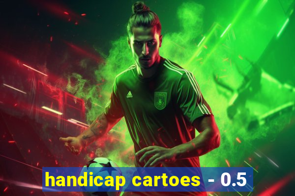 handicap cartoes - 0.5