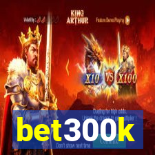 bet300k