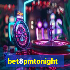 bet8pmtonight