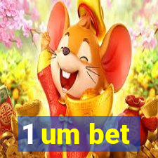 1 um bet