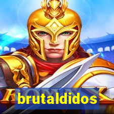 brutaldidos