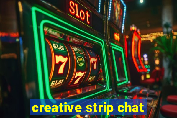 creative strip chat