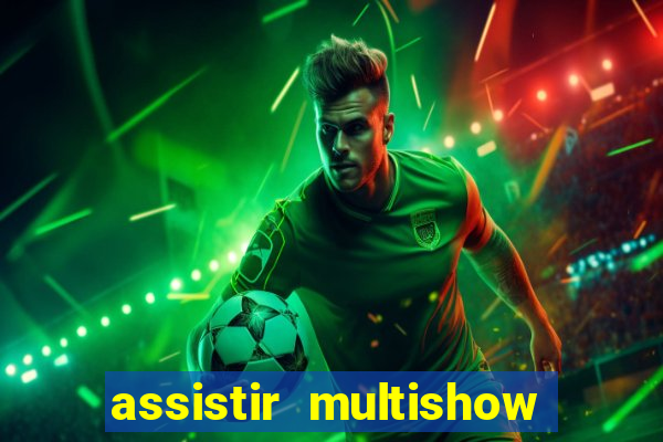 assistir multishow ao vivo de graça