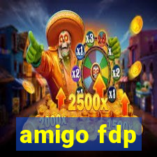 amigo fdp