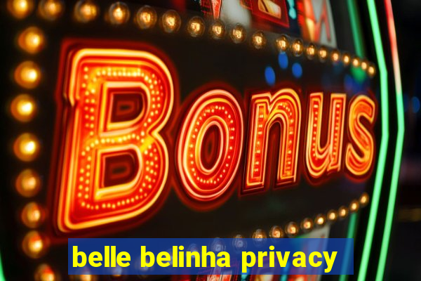 belle belinha privacy