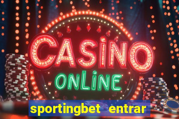 sportingbet entrar na minha conta