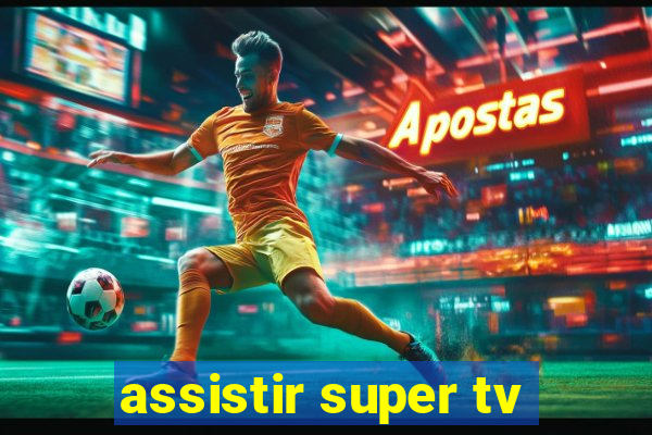 assistir super tv