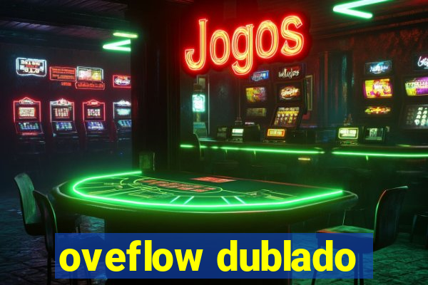 oveflow dublado