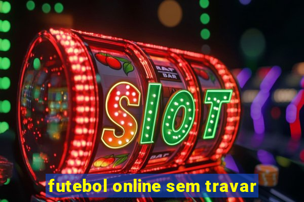 futebol online sem travar