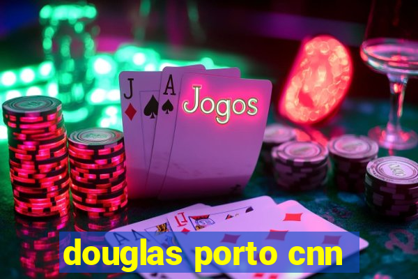 douglas porto cnn