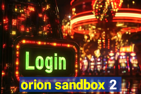 orion sandbox 2