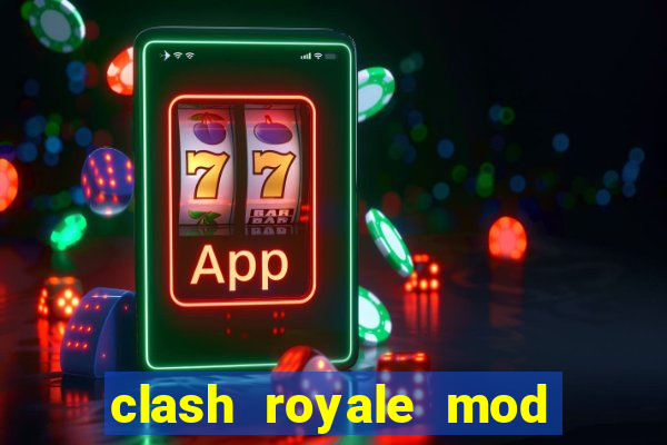 clash royale mod cartas modificadas download