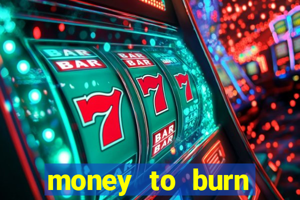 money to burn money to-burn system chapter 1 pt br