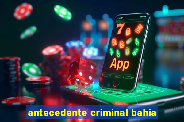 antecedente criminal bahia