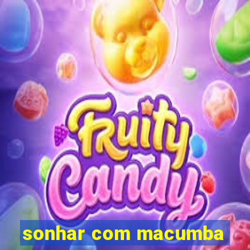 sonhar com macumba