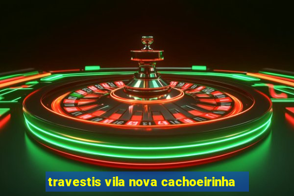 travestis vila nova cachoeirinha