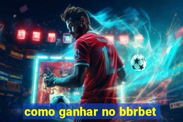 como ganhar no bbrbet