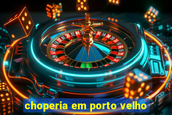 choperia em porto velho