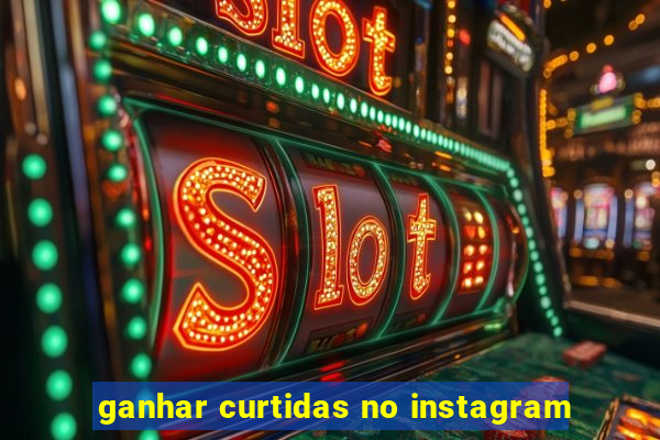 ganhar curtidas no instagram