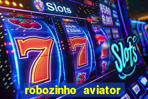 robozinho aviator bet nacional