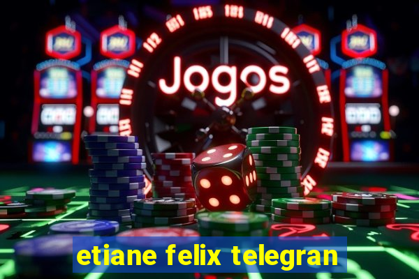 etiane felix telegran