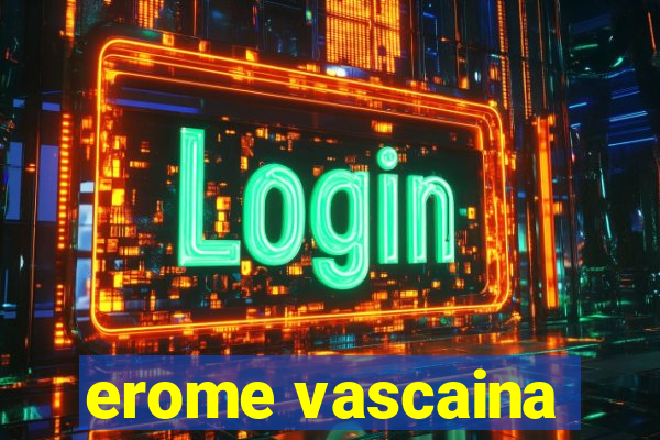 erome vascaina