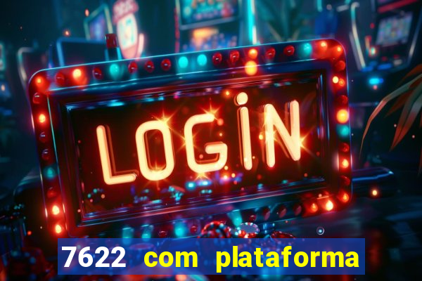 7622 com plataforma de jogos