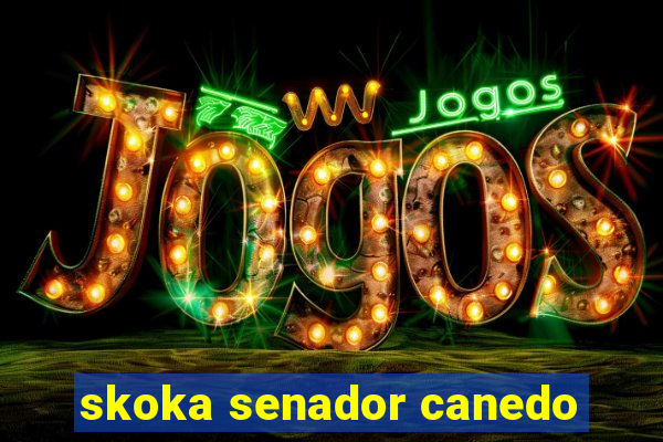 skoka senador canedo