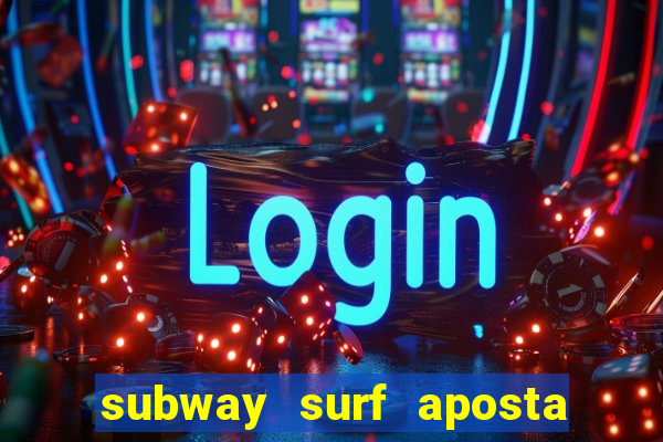 subway surf aposta 1 real