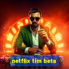 netflix tim beta