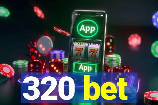 320 bet