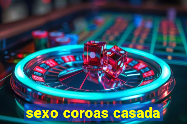 sexo coroas casada