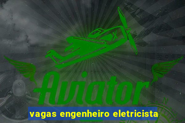 vagas engenheiro eletricista